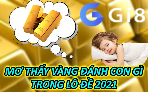Mơ Thấy Vàng Đánh Con Gì Trong Lô Đề 2021